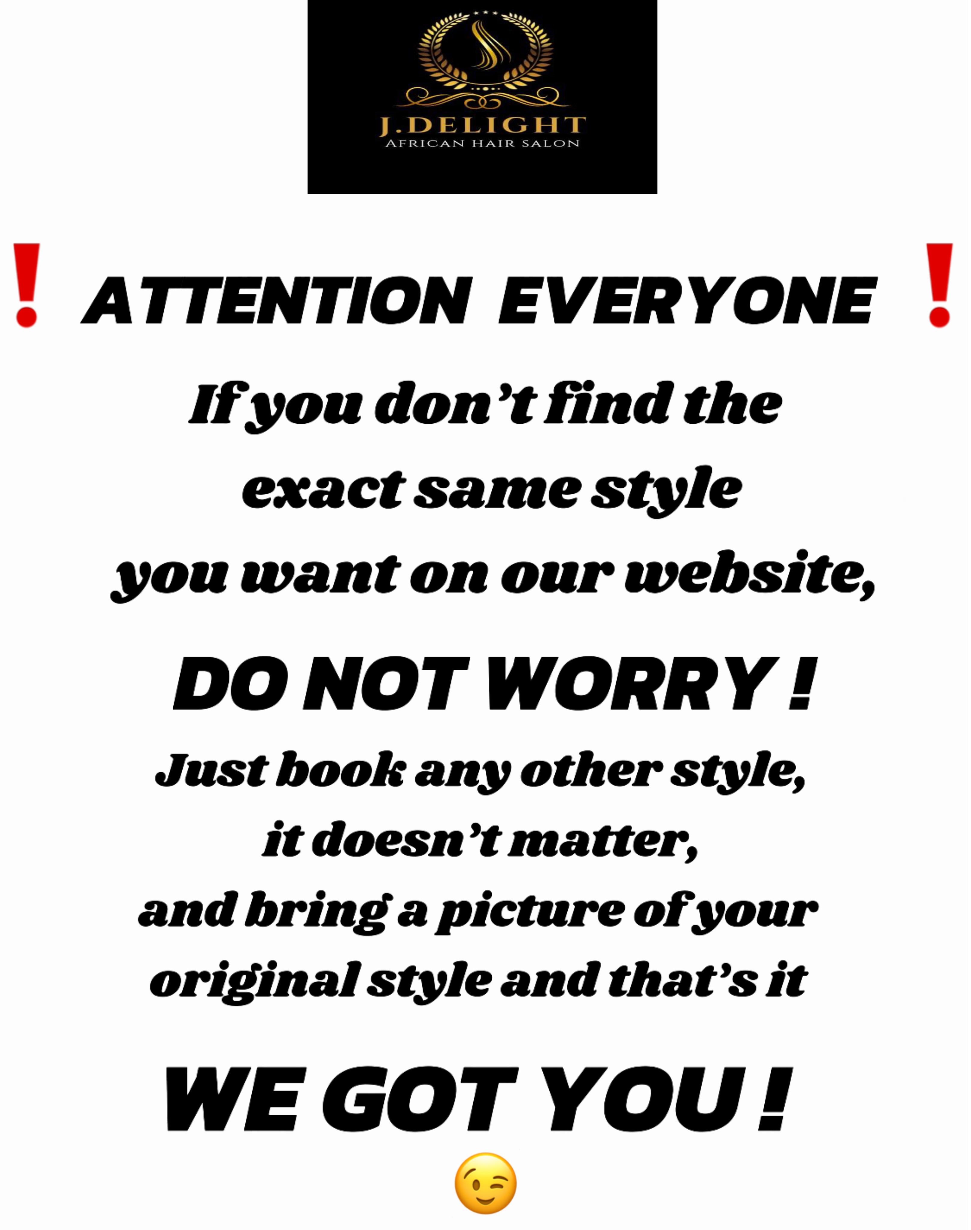 (1) PLEASE BOOK ON THIS FLYER IF YOU DON'T SEE YOUR DESIRE STYLE ON OUR WEBSITE, JUST BRING YOUR STYLE TO US WE GOT YOU.